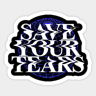 Save your tears Sticker